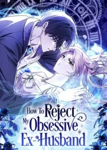 How To Reject My Obsessive Ex-husband Baca Komik How To Reject My Obsessive Ex-husband