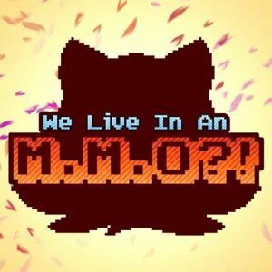We Live In An MMO?! We Live In An MMO?!